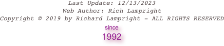 Last Update: 02/04/2020
Web Author: Rich Lampright 
Copyright © 2019 by Richard Lampright - ALL RIGHTS RESERVED
since 
1992